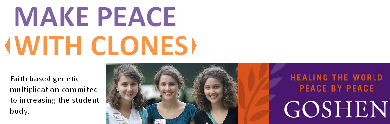 A fake Goshen College poster reading: "Make Peace with Clones: Faith Based Genetic Multiplication Committed to Increasing the Student Body"